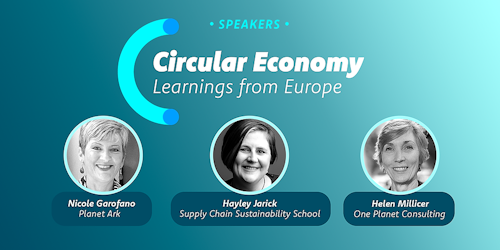 The 'Circular Economy Learnings from Europe: Industry Transformations' webinar will feature Nicole Garofano, Hayley Jarick and Helen Millicer as speakers.